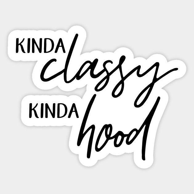 Kinda Classy. Kinda Hood. Sticker by BearWoodTreasures